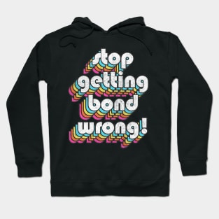 Alan Partridge Quote / Stop Getting Bond Wrong! Hoodie